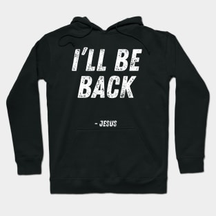 I'll Be Back - Jesus Christian Quote Hoodie